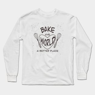 Bake the world a better place Long Sleeve T-Shirt